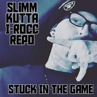 Stuck In Da Game (feat. I-Rocc & Repo) - Single - Slimm Kutta