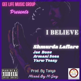 I Believe (feat. Jae Bone, Yarw Teasy & Armani Sosa) Shmurda laflare