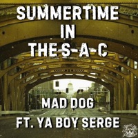 SUMMERTIME IN the S-A-C (feat. YA BOI SERGE) - Single - Mad Dog