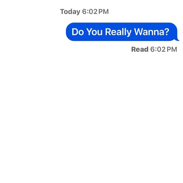 Do You Really Wanna?