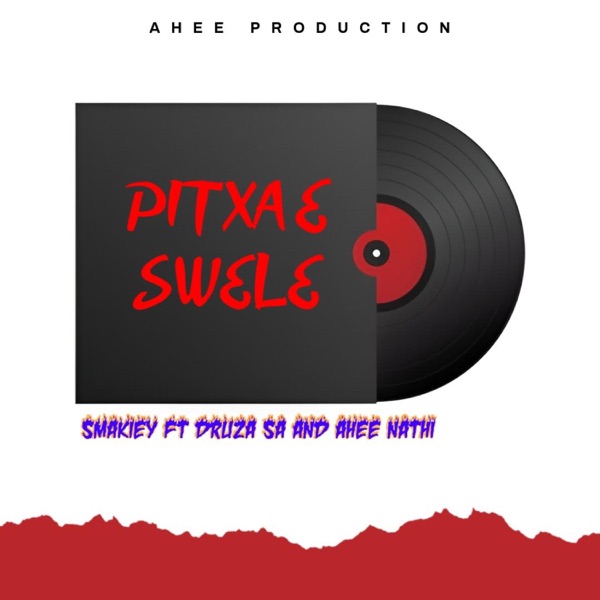 Pitxa e swele (feat. smakiey wabo rinne, druza sa & ahee nathi)