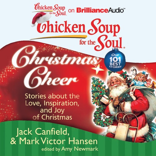Chicken Soup for the Soul: Christmas Cheer - 101 Stories about the Love, Inspiration, and Joy of Christmas (Unabridged) cover