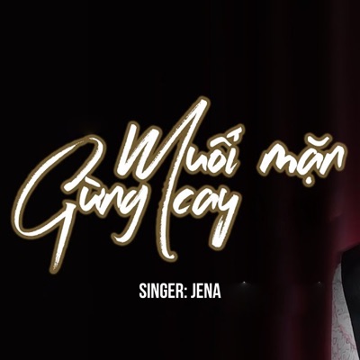 Jena - Muối Mặn Gừng Cay
