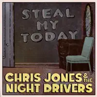 Steal My Today — Chris Jones & The Night Drivers