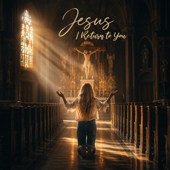 Jesus, I Return to You