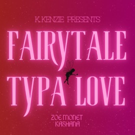 Fairytale Typa Love (feat. Zoe Monet & Kashana) K. Kenzie