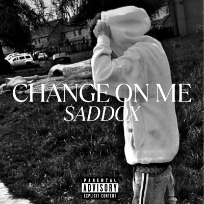 Change On Me (feat. $addox & Khaledbeatz92) - Single