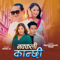 Nakkali Kanchhi (feat. Sumina Lo) - Single - Prakash Tamang Titung