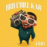Bro Chill Kar - Single - Kavira