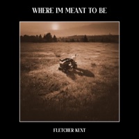 Where I'm Meant To Be - Single - Fletcher Kent