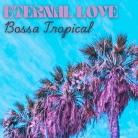 Eternal Love - Single - Bossa Tropical