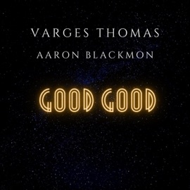Good Good (feat. Aaron Blackmon) Varges Thomas