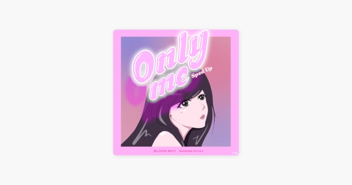 Only me (Sped up) - BLOOD BOY & Nozomi Kitayの曲 - Apple Music
