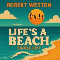 Life's A Beach (Single Edit) - Single - Robert Weston