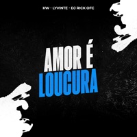 Amor É Loucura - Single - Kw, Lyvinte, Dj Rick Ofc & 2Click