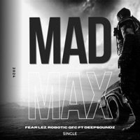 Mad Max (feat. Robotic ofc & DeepSoundz) - Single - Fear Lez