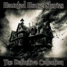 Haunted House Stories – The Definitive Collection: Masterful anthology spanning centuries of amazing tales about our favourite horror genre