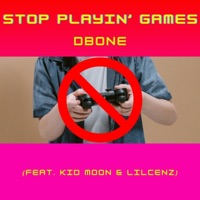 Stop Playin' Games (feat. Kid Moon & lilcenz) - Single - DBONE