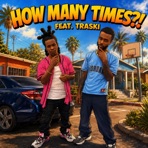 How Many Times?! (feat. Traski) - Single