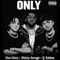 ONLY - Single - Dxn Glxry, Q. Fabian & Drizzy Savage