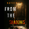 From The Shadows (A Dirk King FBI Suspense Thriller—Book 2): Digitally narrated using a synthesized voice - Katie Rush