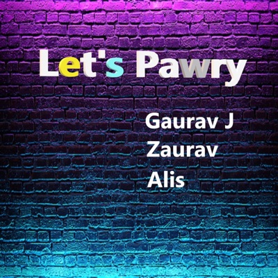 Let's Pawry (feat. Zaurav & Alis) - Single