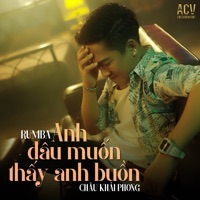Anh Đâu Muốn Thấy Em Buồn (Rumba) - Single - Châu Khải Phong & Acv