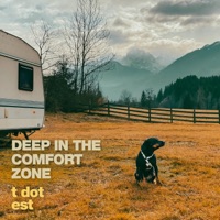DEEP IN THE COMFORT ZONE - T Dot Est