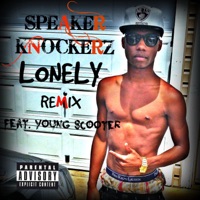 Lonely (feat. Young Scooter) [Remix] - Single - Speaker Knockerz