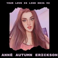 Your Love Is Like Deja Vu - Single - Annè Autumn Erickson