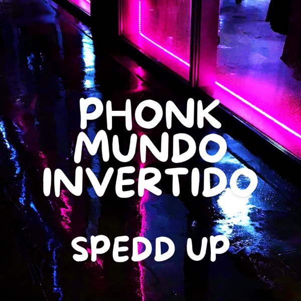 Phonk Mundo Invertido (Spedd Up) [feat. 6IX7EVENN]