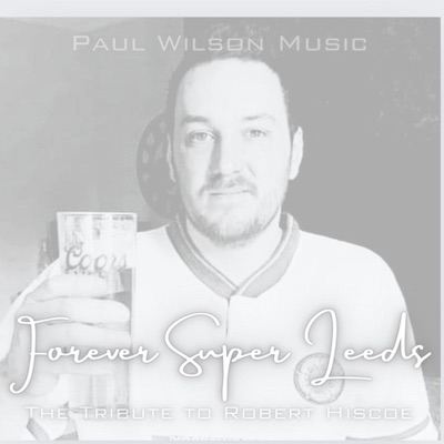 Forever Super Leeds (The Tribute to Rob Hiscoe) - Single