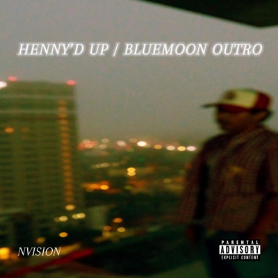 HENNY'D UP/BLUE MOON OUTRO - Single
