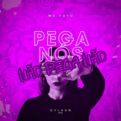 Pega Nós, Não Pega Não (feat. MC Tuto) - Single