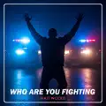 Who Are You Fighting
