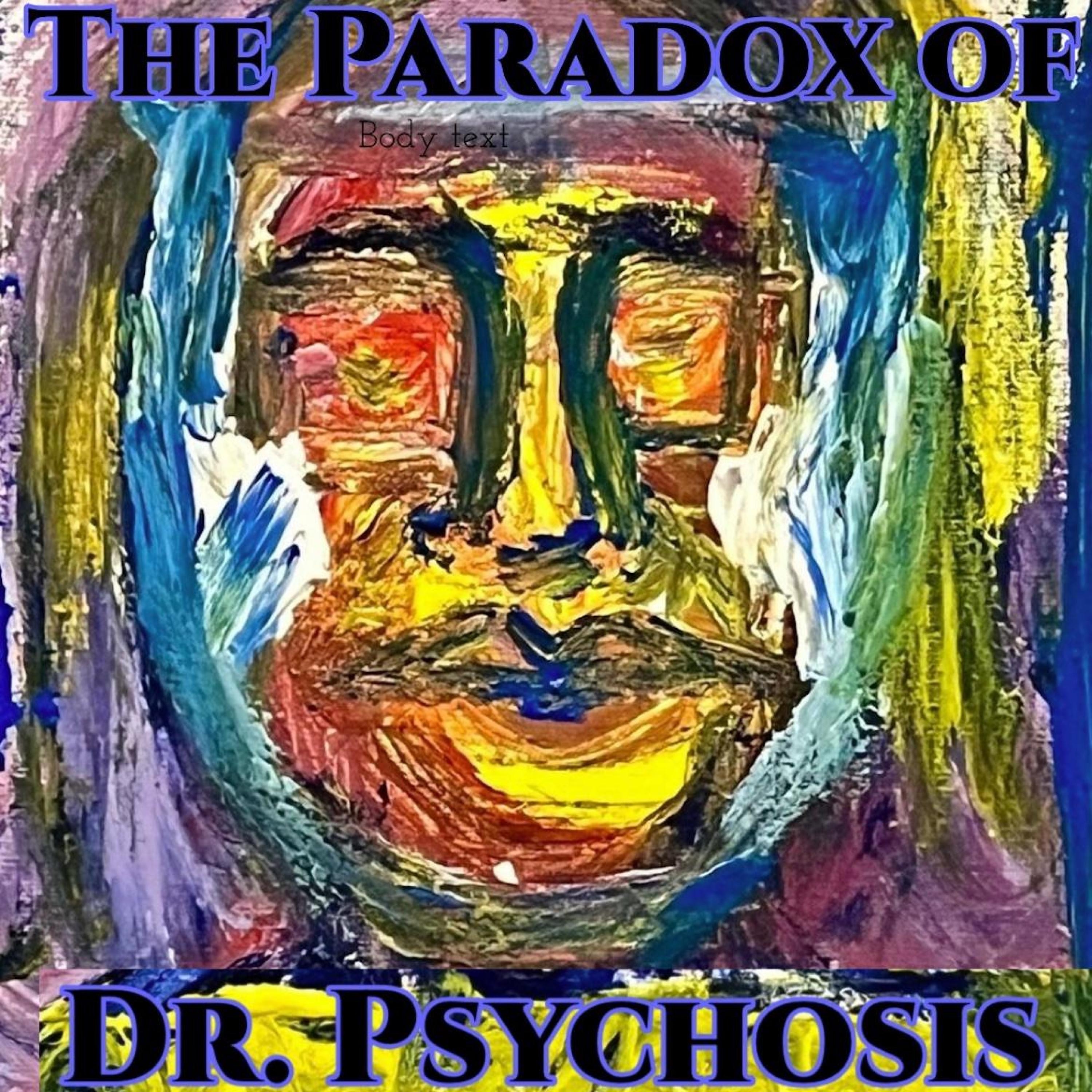 The Paradox of Dr. Psychosis