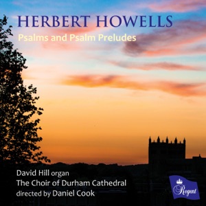 Herbert Howells  Psalms and Psalm Preludes