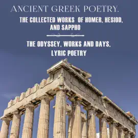 Ancient Greek Poetry. The Collected Works of Homer, Hesiod and Sappho