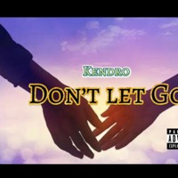 Dont Let Go - Single - Kendro