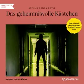 Das geheimnisvolle Kästchen (Eine Kriminalgeschichte vom Sherlock Holmes Autor)