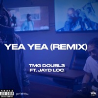 Yea Yea (Remix) - Single - TMG Doubl3 & JayD Loc