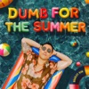 Dumb For the Summer - Single