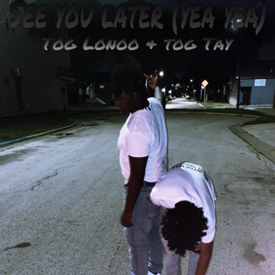 See You Later (Yea Yea) (feat. TOG Tay) - Single
