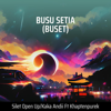 Busu Setia (Buset) [feat. KHAPTENPUREK] [Remastered 2023] - Silet Open Up & KAKA ANDII