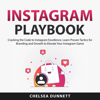 Instagram Playbook: Cracking the Code to Instagram Excellence. Learn Proven Tactics for Branding and Growth to Elevate Your Instagram Game - Chelsea Dunnett