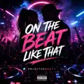 On The Beat Like That