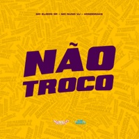 Não Troco - Single - Mc Elison SP & MC Nuno VJ