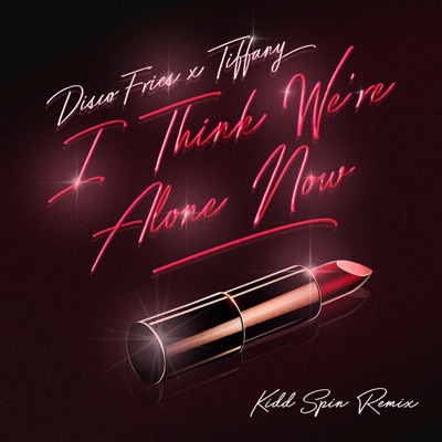 I Think We’re Alone Now (Kidd Spin Remix) - Single
