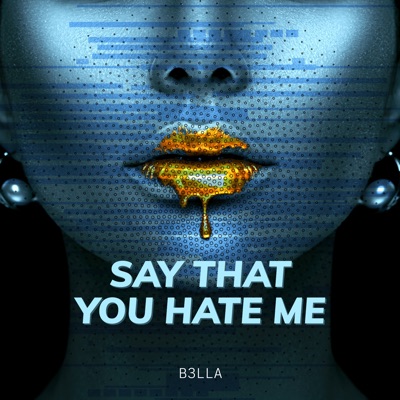 Say That You Hate Me - Single
