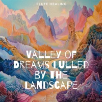 Valley of Dreams: Lulled by the Landscape - Flute Healing